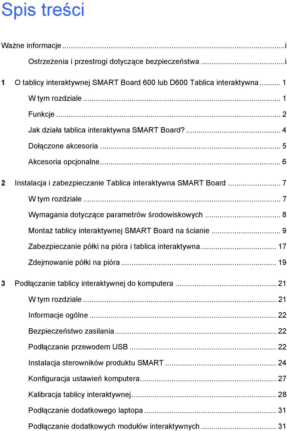 .. 7 Wymagania dotyczące parametrów środowiskowych... 8 Montaż tablicy interaktywnej SMART Board na ścianie... 9 Zabezpieczanie półki na pióra i tablica interaktywna... 17 Zdejmowanie półki na pióra.