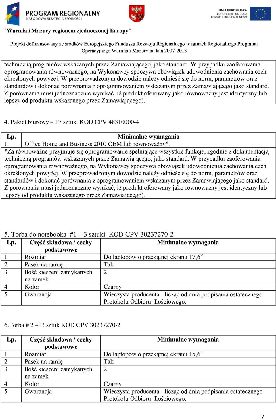 W przeprowadzonym dowodzie należy odnieść się do norm, parametrów oraz standardów i dokonać porównania z oprogramowaniem wskazanym przez Zamawiającego jako standard.