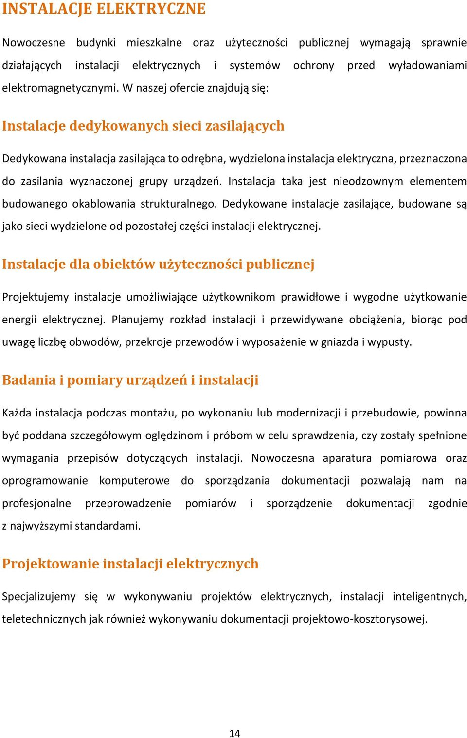 urządzeń. Instalacja taka jest nieodzownym elementem budowanego okablowania strukturalnego.