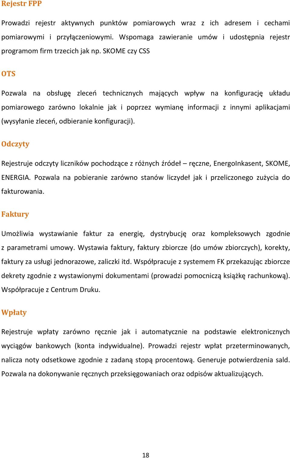 odbieranie konfiguracji). Odczyty Rejestruje odczyty liczników pochodzące z różnych źródeł ręczne, EnergoInkasent, SKOME, ENERGIA.