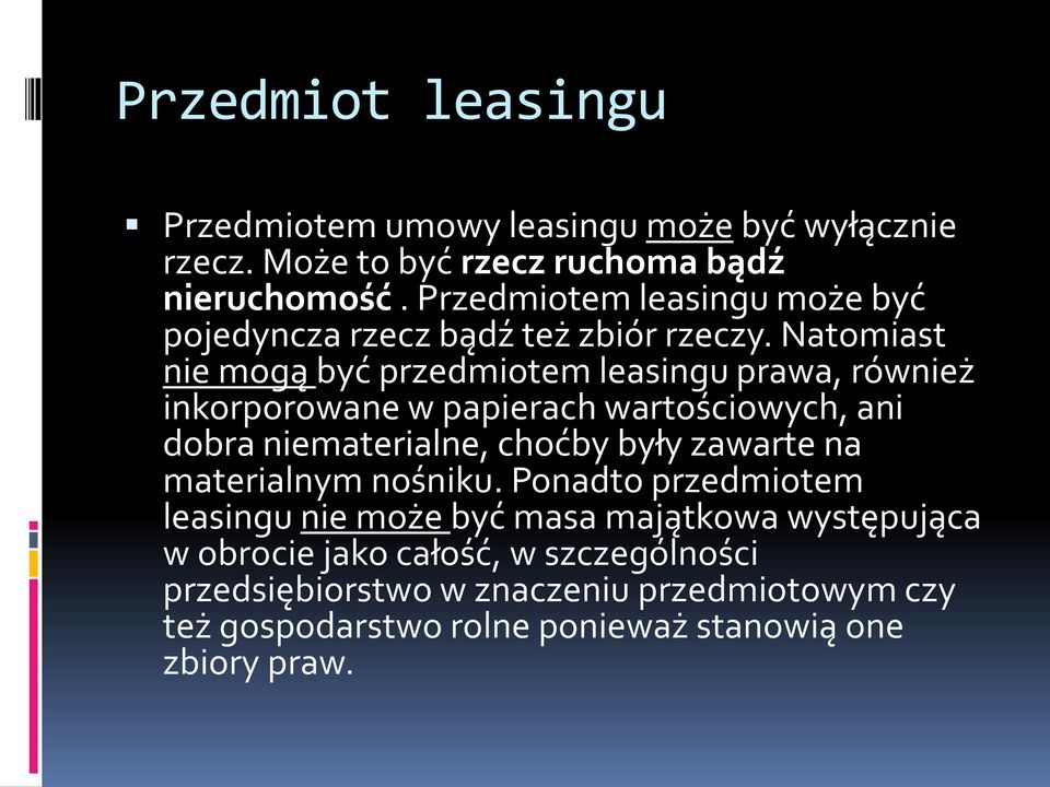 Natomiast nie mogą być przedmiotem leasingu prawa, również inkorporowane w papierach wartościowych, ani dobra niematerialne, choćby były