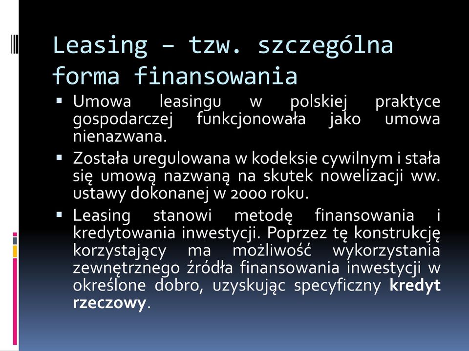 Została uregulowana w kodeksie cywilnym i stała się umową nazwaną na skutek nowelizacji ww.