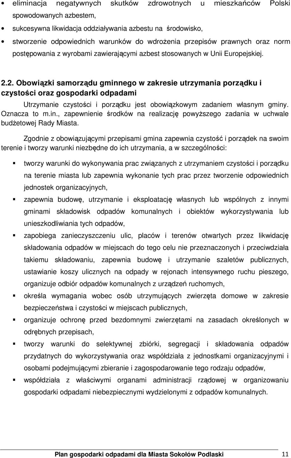 2. Obowiązki samorządu gminnego w zakresie utrzymania porządku i czystości oraz gospodarki odpadami Utrzymanie czystości i porządku jest obowiązkowym zadaniem własnym gminy. Oznacza to m.in., zapewnienie środków na realizację powyŝszego zadania w uchwale budŝetowej Rady Miasta.