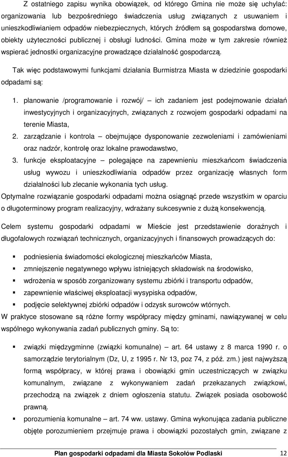 Tak więc podstawowymi funkcjami działania Burmistrza Miasta w dziedzinie gospodarki odpadami są: 1.