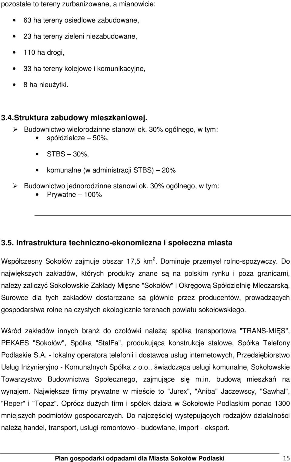 30% ogólnego, w tym: Prywatne 100% 3.5. Infrastruktura techniczno-ekonomiczna i społeczna miasta Współczesny Sokołów zajmuje obszar 17,5 km 2. Dominuje przemysł rolno-spoŝywczy.