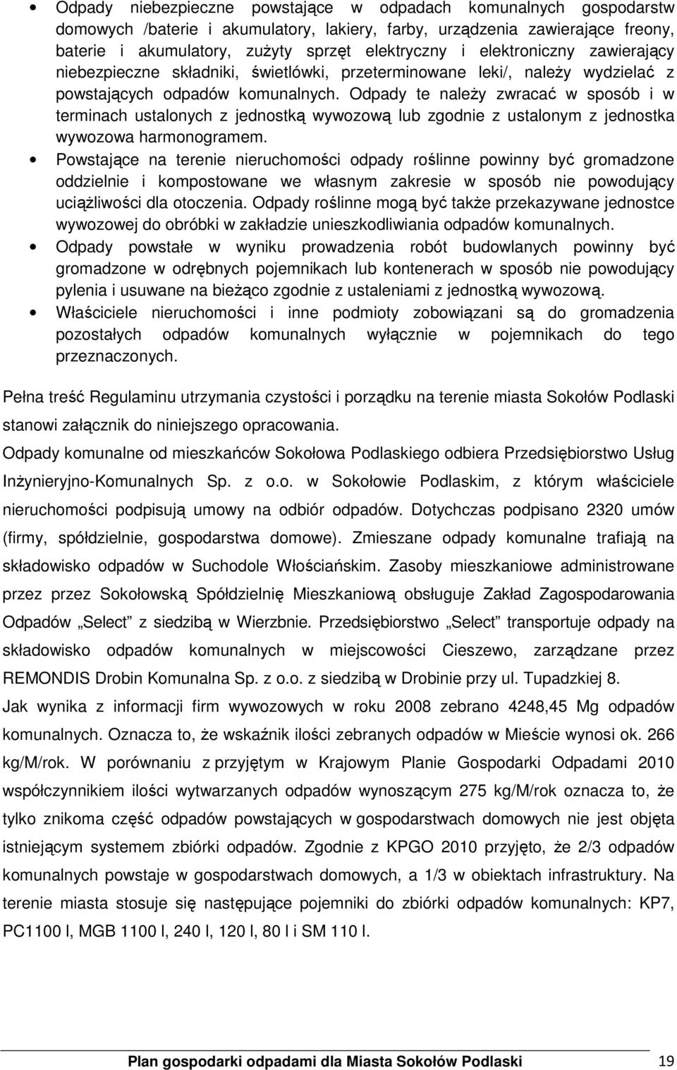 Odpady te naleŝy zwracać w sposób i w terminach ustalonych z jednostką wywozową lub zgodnie z ustalonym z jednostka wywozowa harmonogramem.