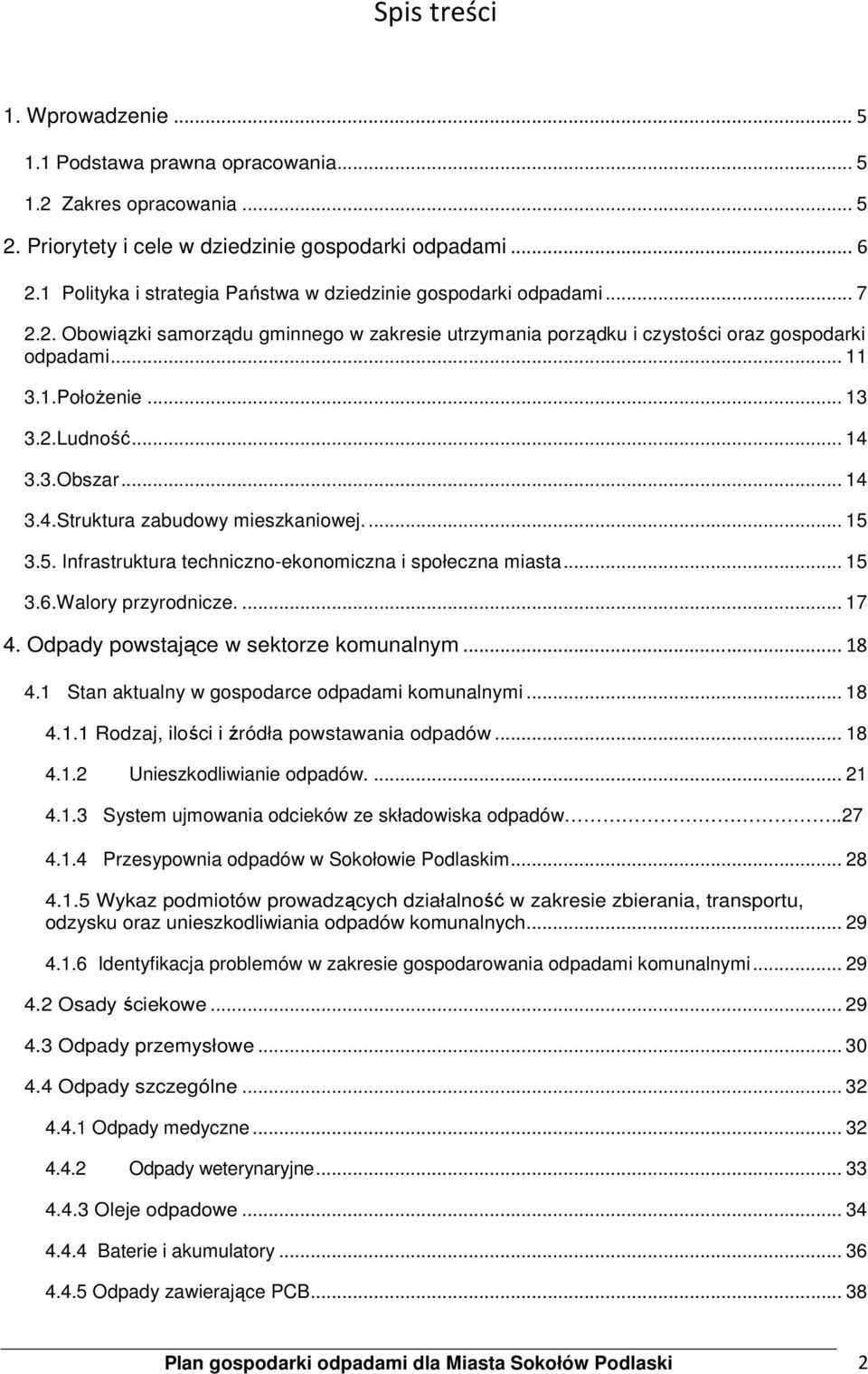 2.Ludność... 14 3.3.Obszar... 14 3.4.Struktura zabudowy mieszkaniowej.... 15 3.5. Infrastruktura techniczno-ekonomiczna i społeczna miasta... 15 3.6.Walory przyrodnicze.... 17 4.