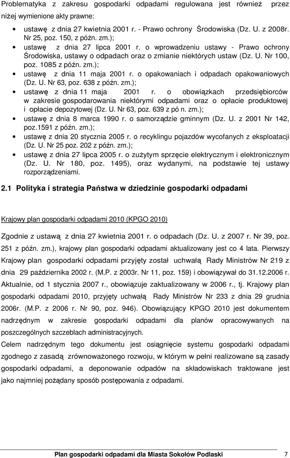 o opakowaniach i odpadach opakowaniowych (Dz. U. Nr 63, poz. 638 z późn. zm.); ustawę z dnia 11 maja 2001 r.