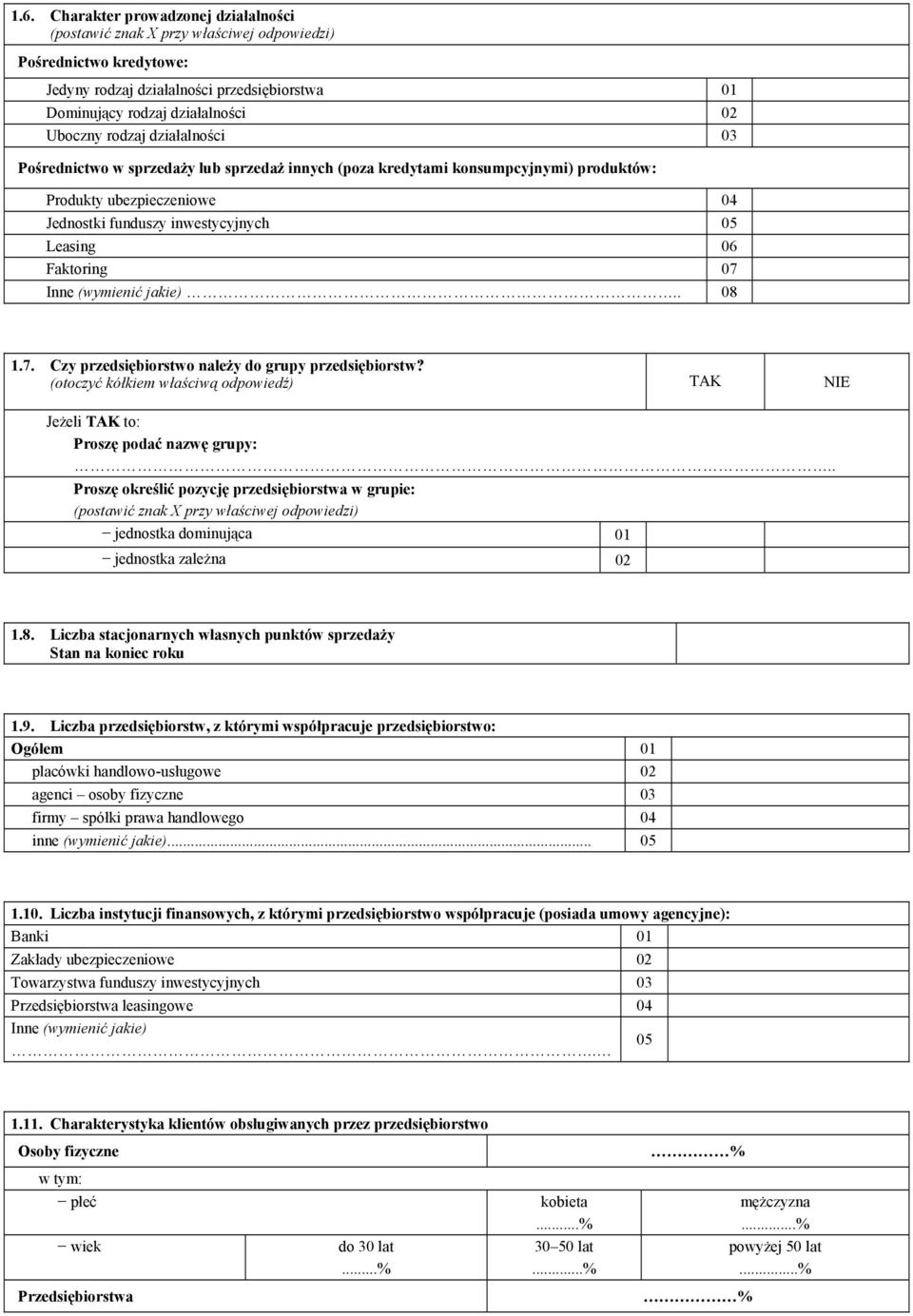 Inne (wymienić jakie).. 08 1.7. Czy przedsiębiorstwo należy do grupy przedsiębiorstw? (otoczyć kółkiem właściwą odpowiedź) TAK NIE Jeżeli TAK to: Proszę podać nazwę grupy:.