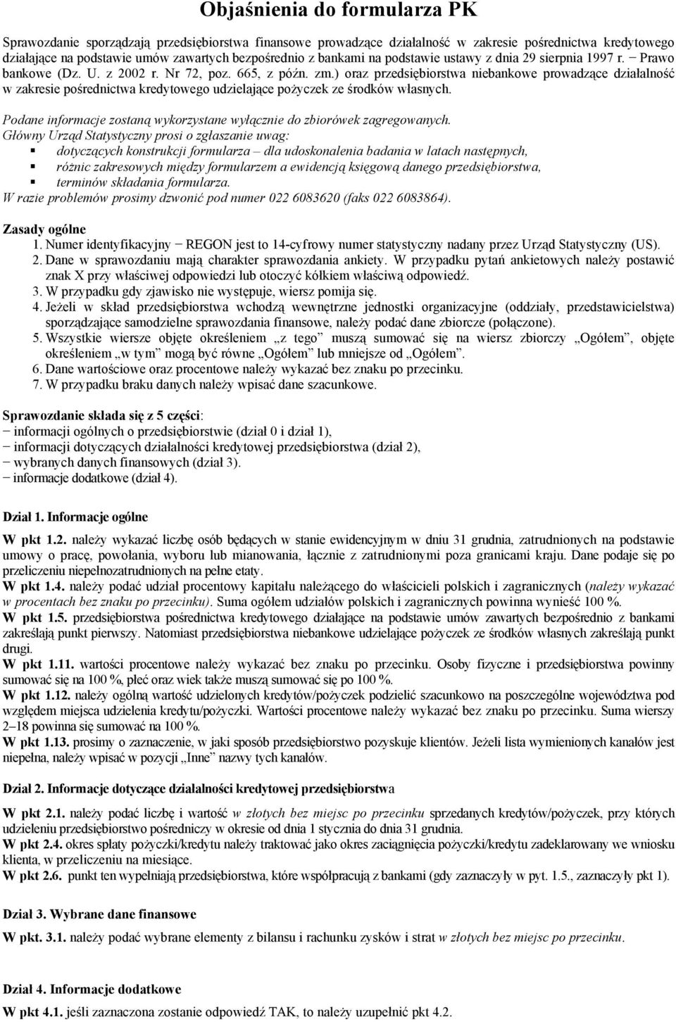 ) oraz przedsiębiorstwa niebankowe prowadzące działalność w zakresie pośrednictwa kredytowego udzielające pożyczek ze środków własnych.