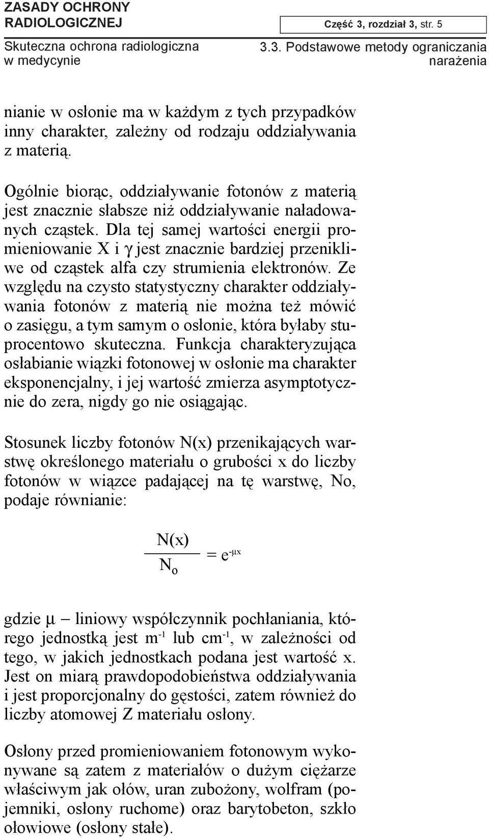 Dla tej samej wartoœci energii promieniowanie X i γ jest znacznie bardziej przenikliwe od cz¹stek alfa czy strumienia elektronów.