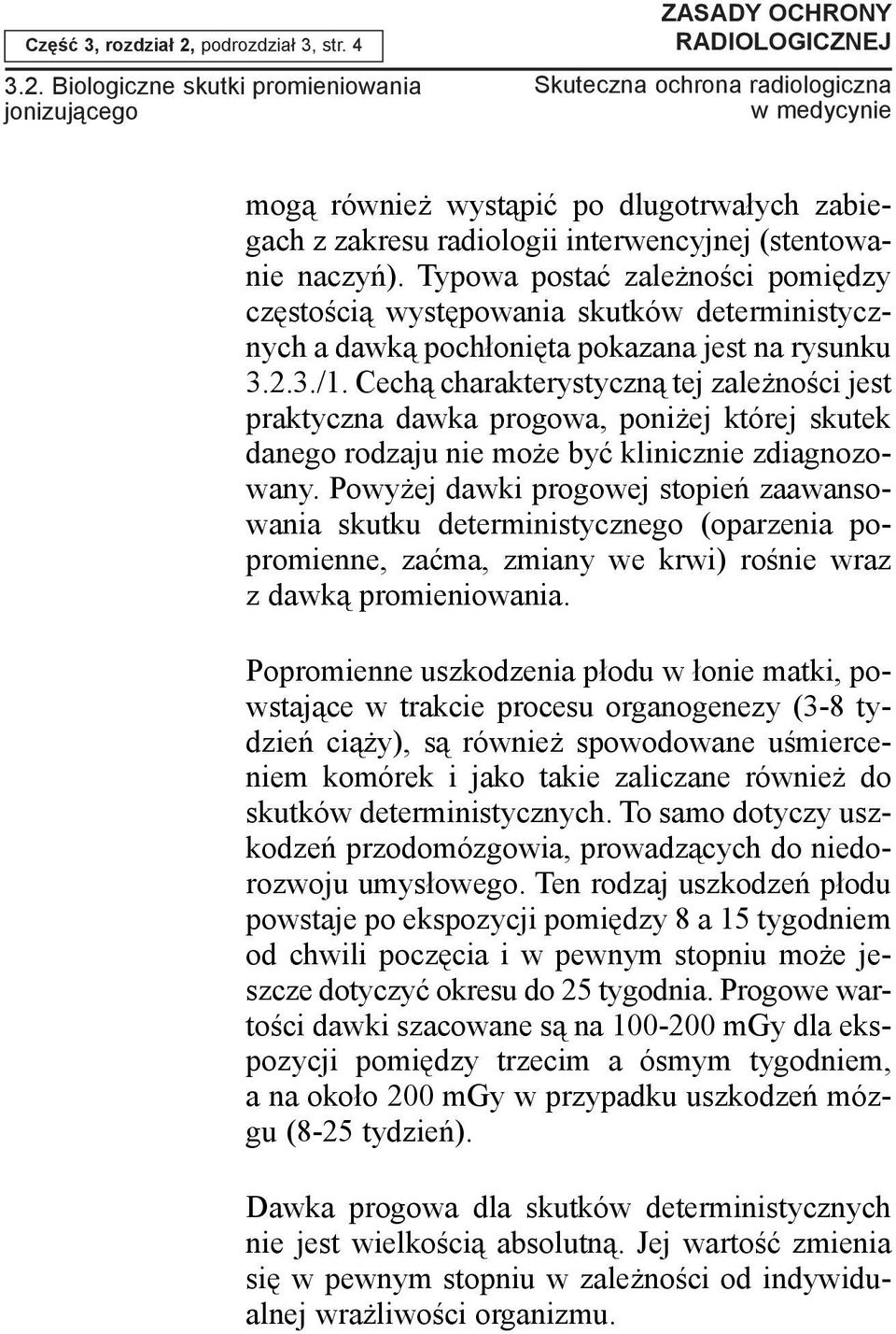 Biologiczne skutki promieniowania jonizuj¹cego ZASADY OCHRONY RADIOLOGICZNEJ mog¹ równie wyst¹piæ po dlugotrwa³ych zabiegach z zakresu radiologii interwencyjnej (stentowanie naczyñ).