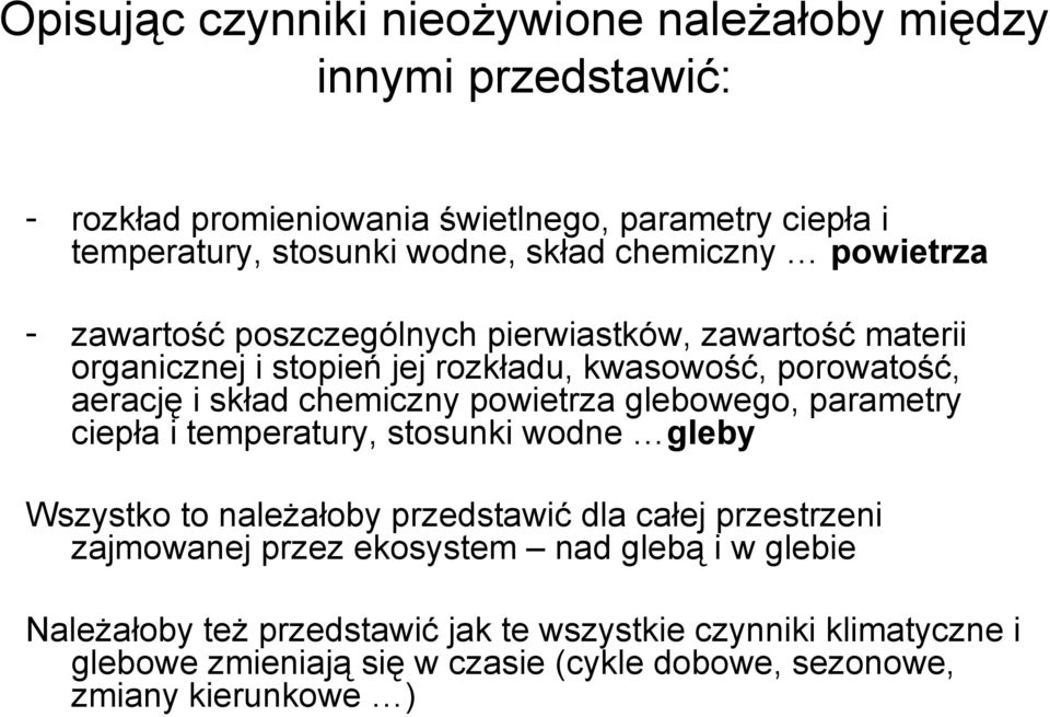 chemiczny powietrza glebowego, parametry ciepła i temperatury, stosunki wodne gleby Wszystko to należałoby przedstawić dla całej przestrzeni zajmowanej przez