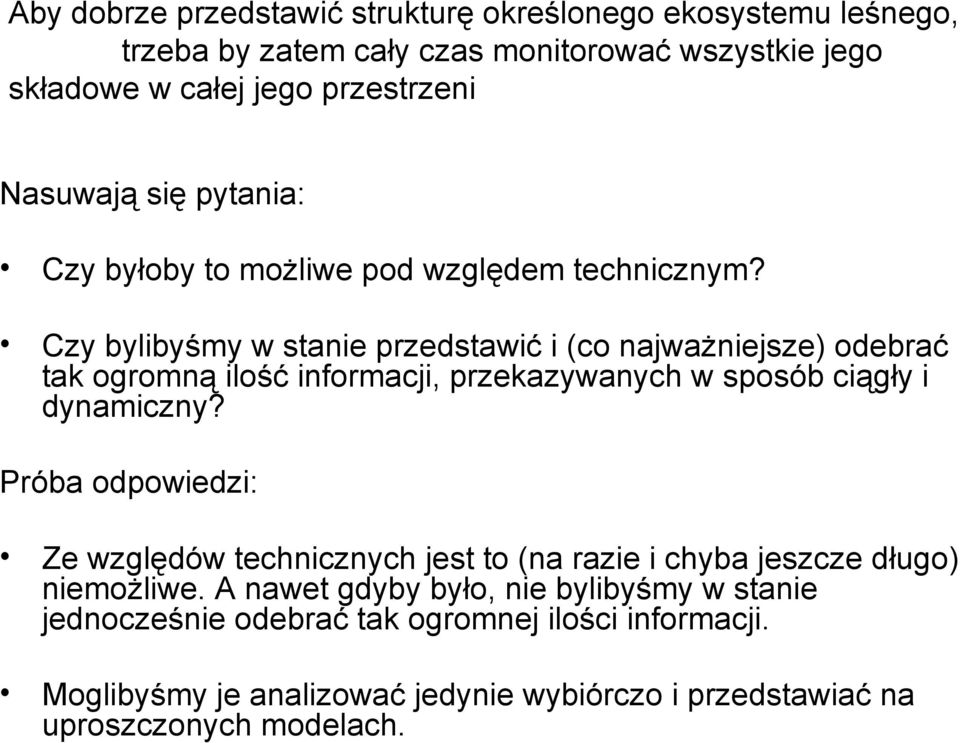 Czy bylibyśmy w stanie przedstawić i (co najważniejsze) odebrać tak ogromną ilość informacji, przekazywanych w sposób ciągły i dynamiczny?