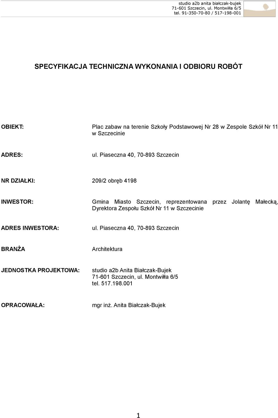 Piaseczna 40, 70-893 Szczecin NR DZIAŁKI: 209/2 obręb 4198 INWESTOR: Gmina Miasto Szczecin, reprezentowana przez Jolantę