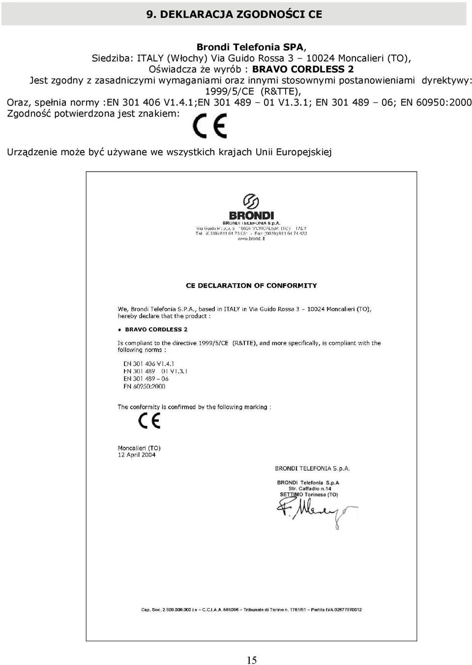 postanowieniami dyrektywy: 1999/5/CE (R&TTE), Oraz, spełnia normy :EN 30