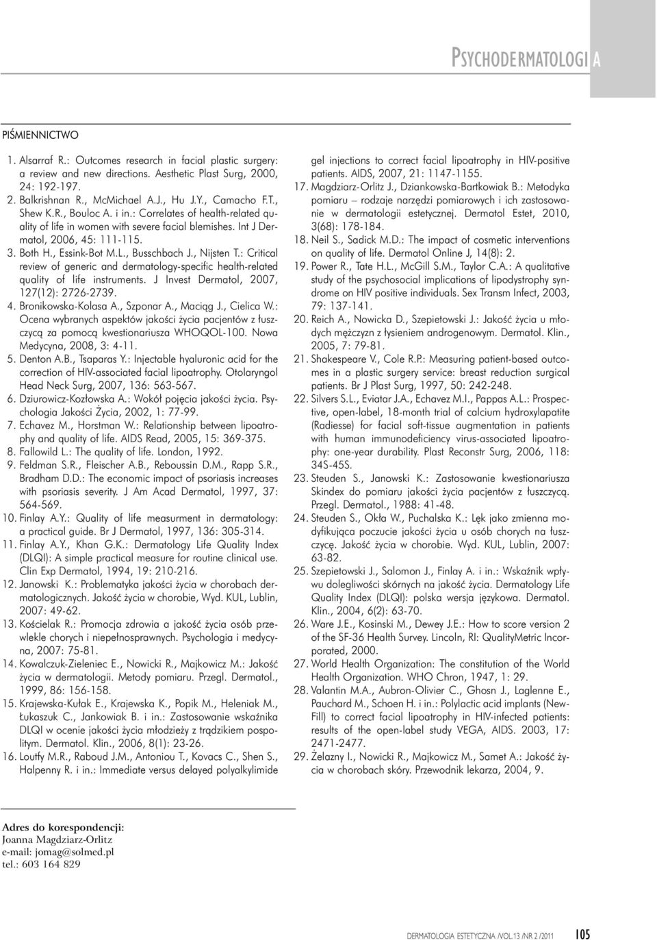 , Busschbach J., Nijsten T.: Critical review of generic and dermatology-specific health-related quality of life instruments. J Invest Dermatol, 2007, 127(12): 2726-2739. 4. Bronikowska-Kolasa A.