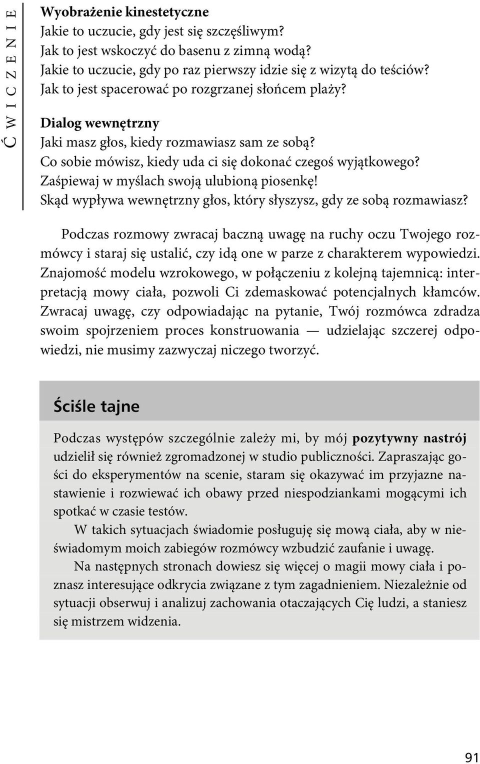 Co sobie mówisz, kiedy uda ci się dokonać czegoś wyjątkowego? Zaśpiewaj w myślach swoją ulubioną piosenkę! Skąd wypływa wewnętrzny głos, który słyszysz, gdy ze sobą rozmawiasz?