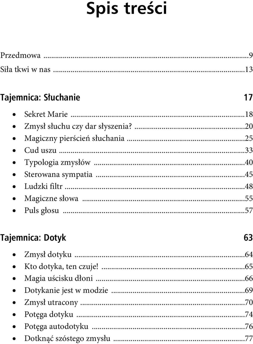 ..48 Magiczne słowa...55 Puls głosu...57 Tajemnica: Dotyk 63 Zmysł dotyku...64 Kto dotyka, ten czuje!