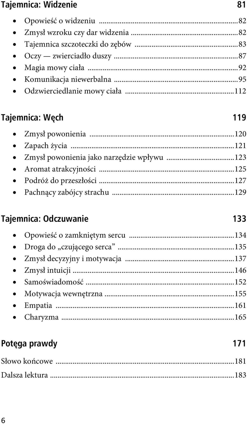 ..123 Aromat atrakcyjności...125 Podróż do przeszłości...127 Pachnący zabójcy strachu...129 Tajemnica: Odczuwanie 133 Opowieść o zamkniętym sercu...134 Droga do czującego serca.