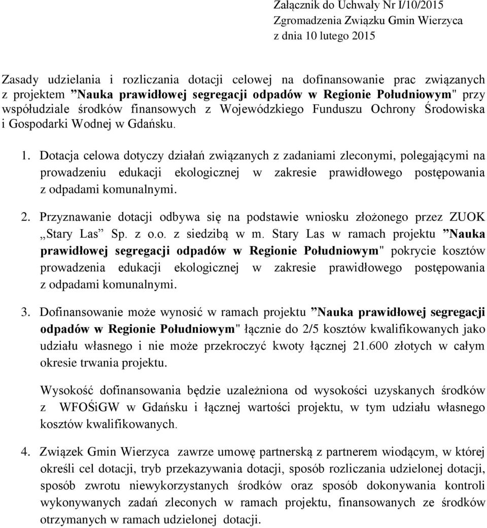 Dotacja celowa dotyczy działań związanych z zadaniami zleconymi, polegającymi na prowadzeniu edukacji ekologicznej w zakresie prawidłowego postępowania z odpadami komunalnymi. 2.