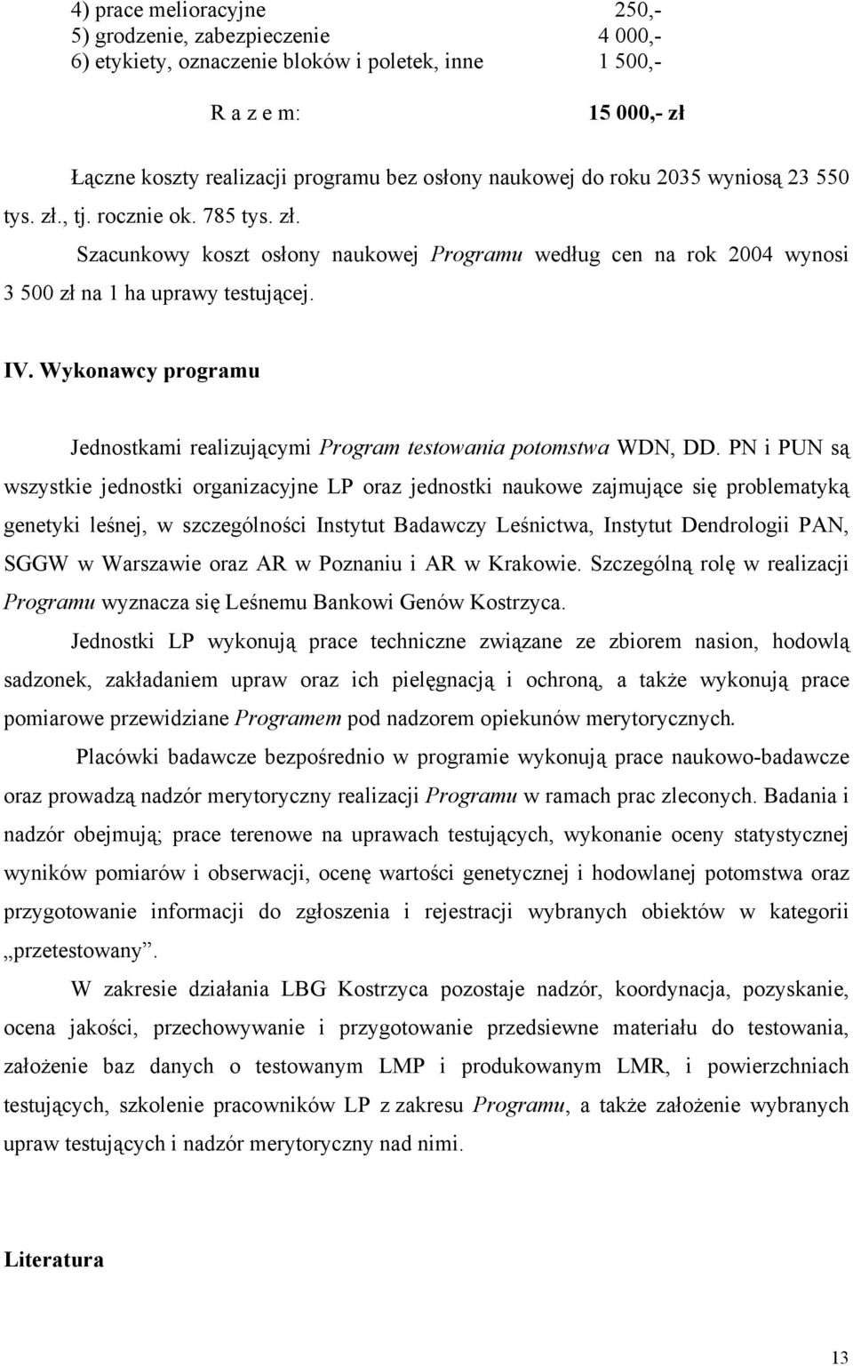 Wykonawcy programu Jednostkami realizującymi Program testowania potomstwa WDN, DD.