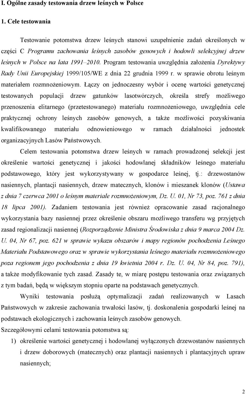 1991 2010. Program testowania uwzględnia założenia Dyrektywy Rady Unii Europejskiej 1999/105/WE z dnia 22 grudnia 1999 r. w sprawie obrotu leśnym materiałem rozmnożeniowym.