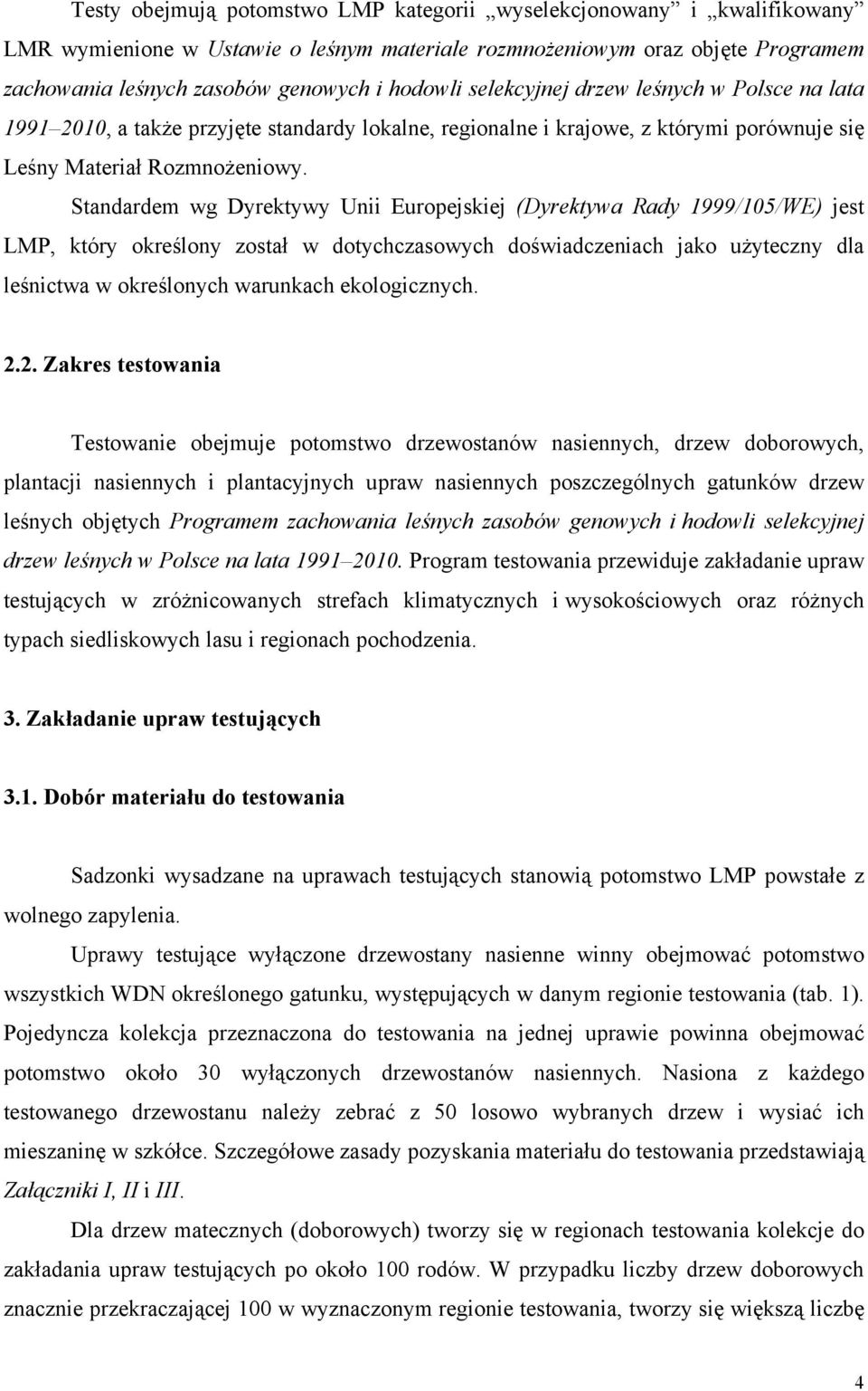 Standardem wg Dyrektywy Unii Europejskiej (Dyrektywa Rady 1999/105/WE) jest LMP, który określony został w dotychczasowych doświadczeniach jako użyteczny dla leśnictwa w określonych warunkach