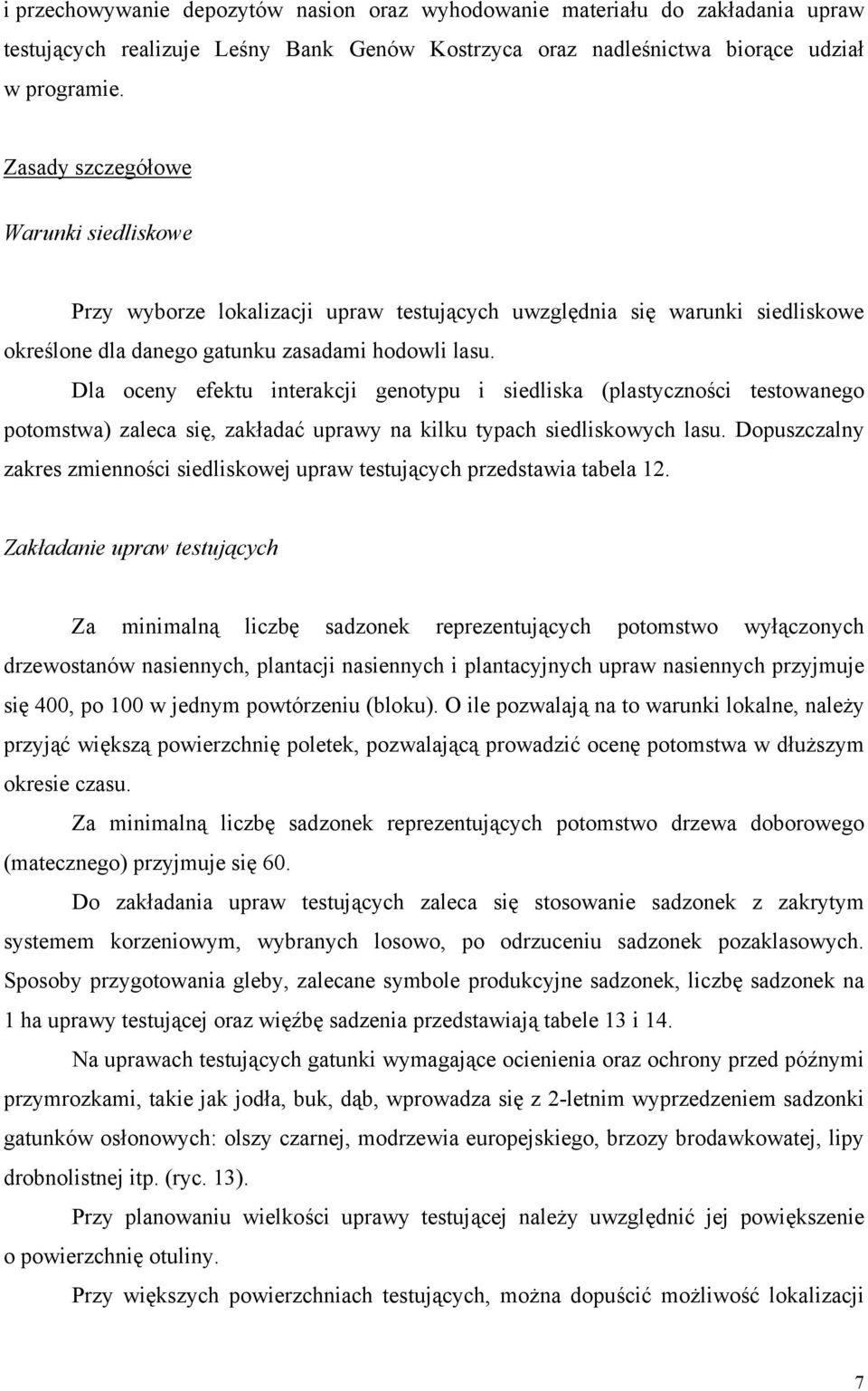 Dla oceny efektu interakcji genotypu i siedliska (plastyczności testowanego potomstwa) zaleca się, zakładać uprawy na kilku typach siedliskowych lasu.