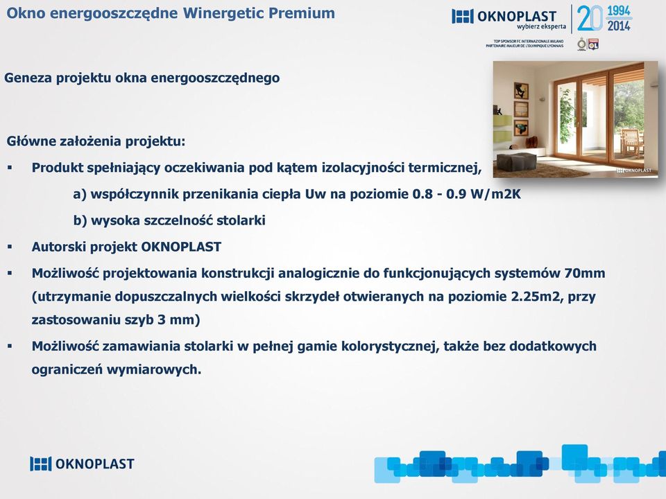 9 W/m2K b) wysoka szczelność stolarki Autorski projekt OKNOPLAST Możliwość projektowania konstrukcji analogicznie do funkcjonujących