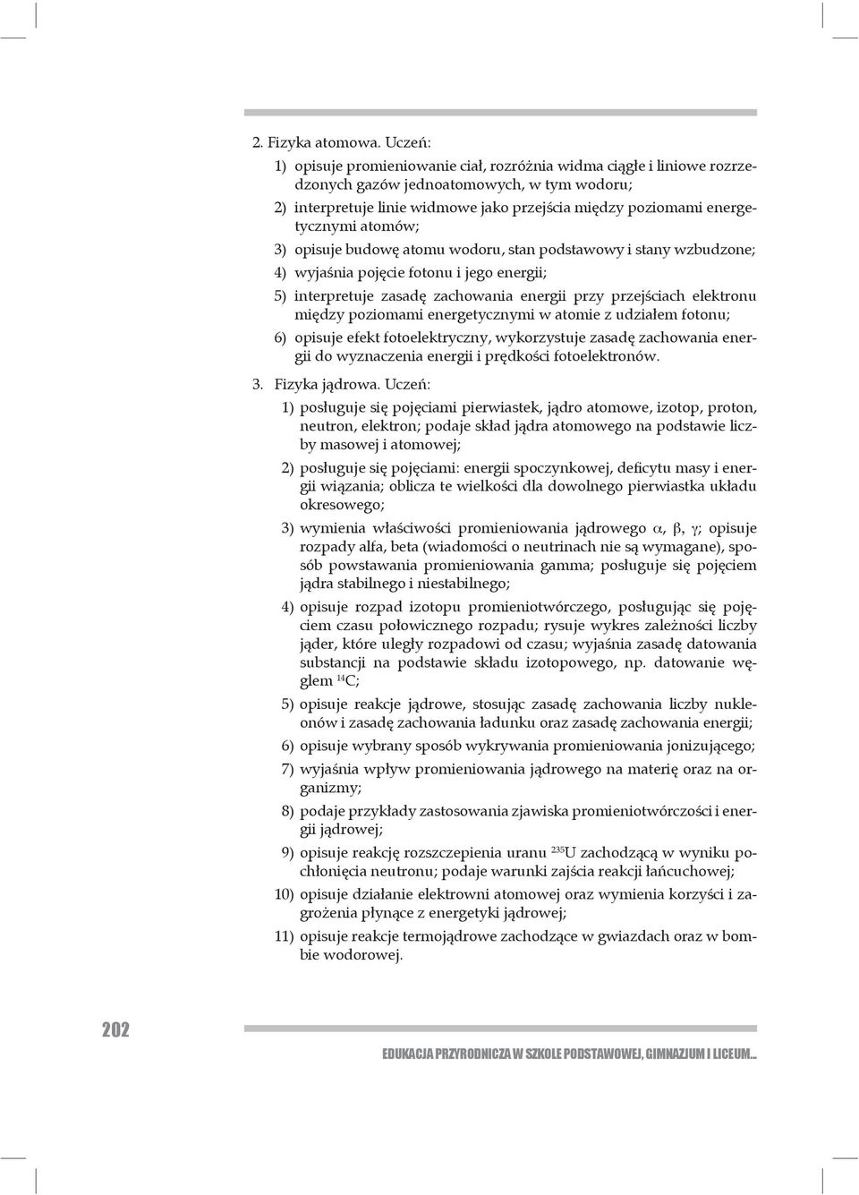 atomów; 3) opisuje budow atomu wodoru, stan podstawowy i stany wzbudzone; 4) wyja nia poj cie fotonu i jego energii; 5) interpretuje zasad zachowania energii przy przej ciach elektronu mi dzy pozio