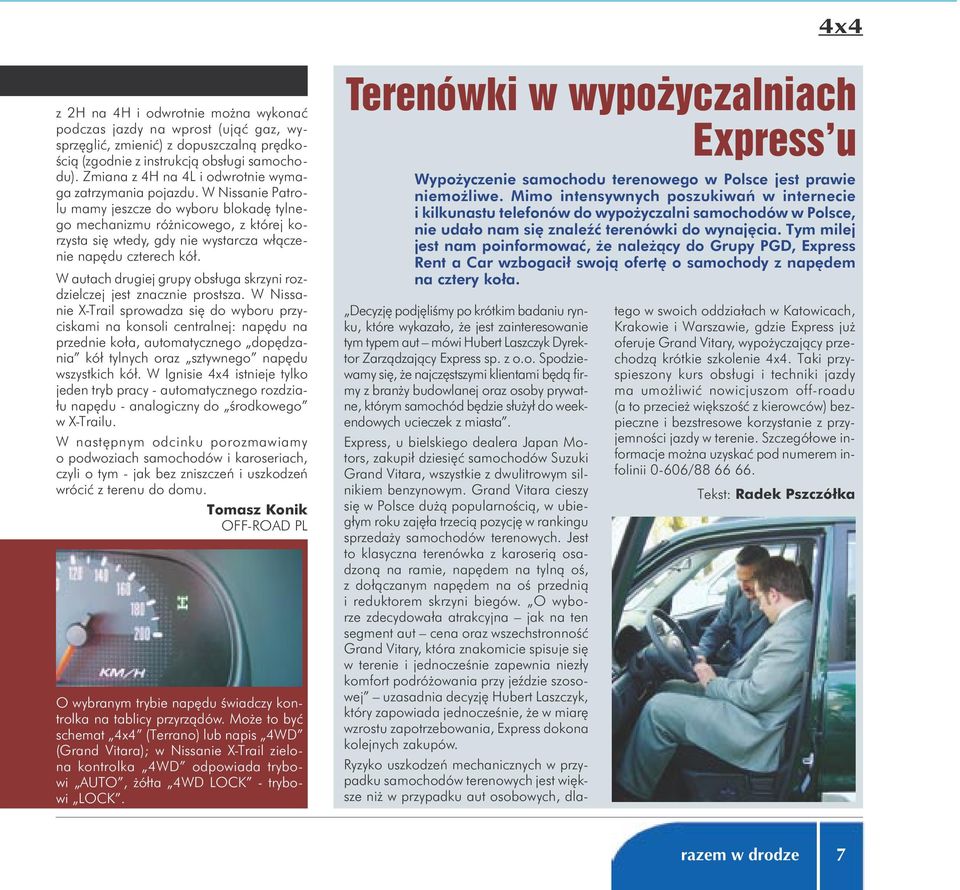 W Nissanie Patrolu mamy jeszcze do wyboru blokadę tylnego mechanizmu różnicowego, z której korzysta się wtedy, gdy nie wystarcza włączenie napędu czterech kół.