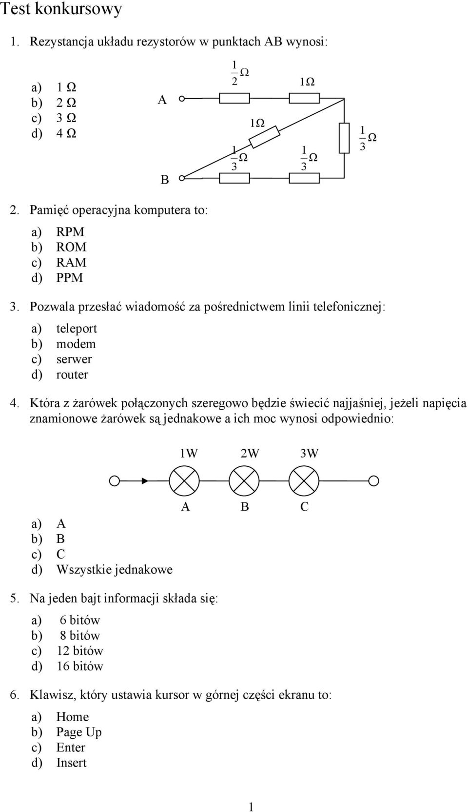 Pozwala przesłać wiadomość za pośrednictwem linii telefonicznej: a) teleport b) modem c) serwer d) router 4.