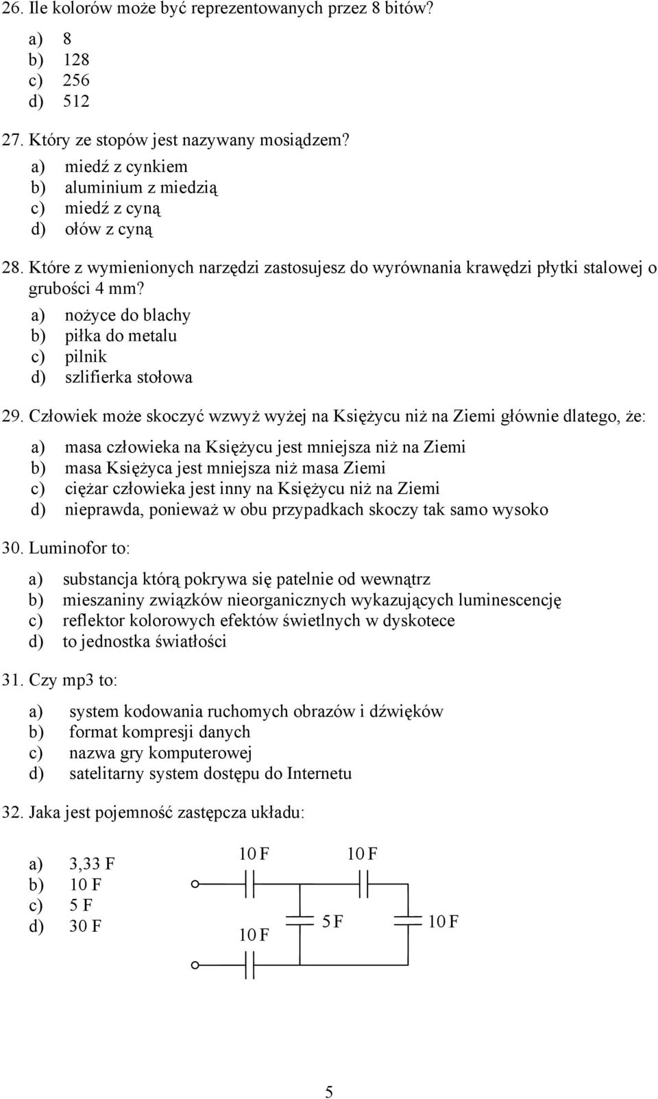 a) nożyce do blachy b) piłka do metalu c) pilnik d) szlifierka stołowa 29.