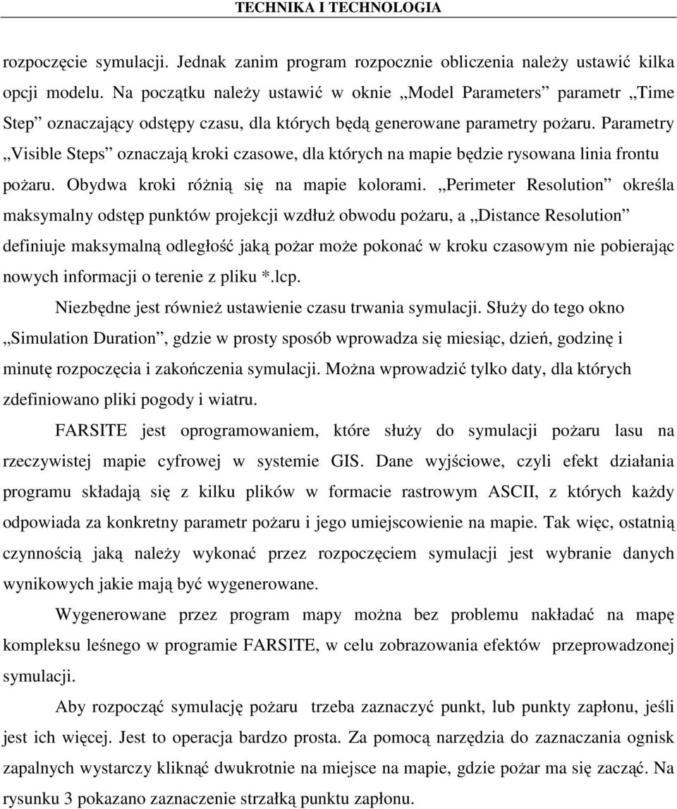 Parametry Visible Steps oznaczają kroki czasowe, dla których na mapie będzie rysowana linia frontu pożaru. Obydwa kroki różnią się na mapie kolorami.