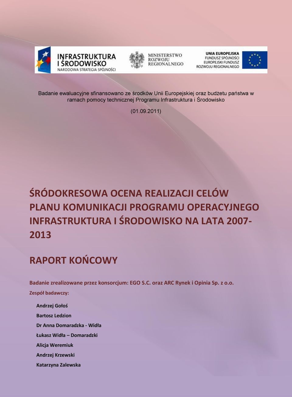 2011) ŚRÓDOKRESOWA OCENA REALIZACJI CELÓW PLANU KOMUNIKACJI PROGRAMU OPERACYJNEGO INFRASTRUKTURA I ŚRODOWISKO NA LATA 2007-2013 RAPORT