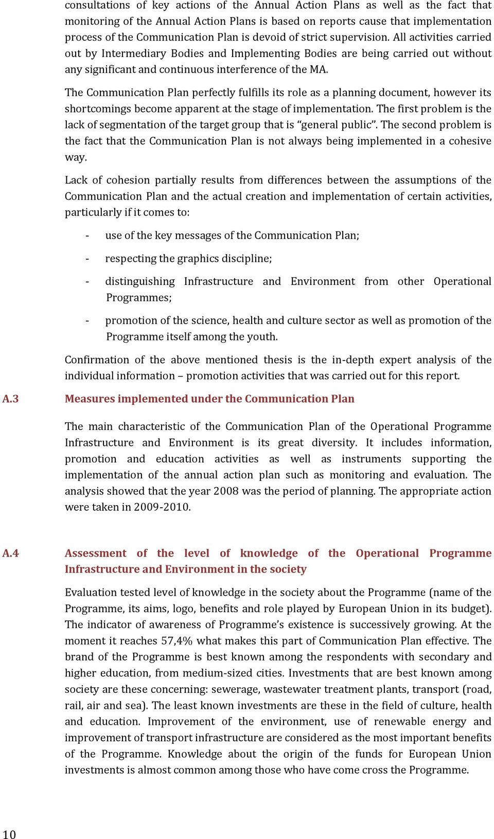 The Communication Plan perfectly fulfills its role as a planning document, however its shortcomings become apparent at the stage of implementation.