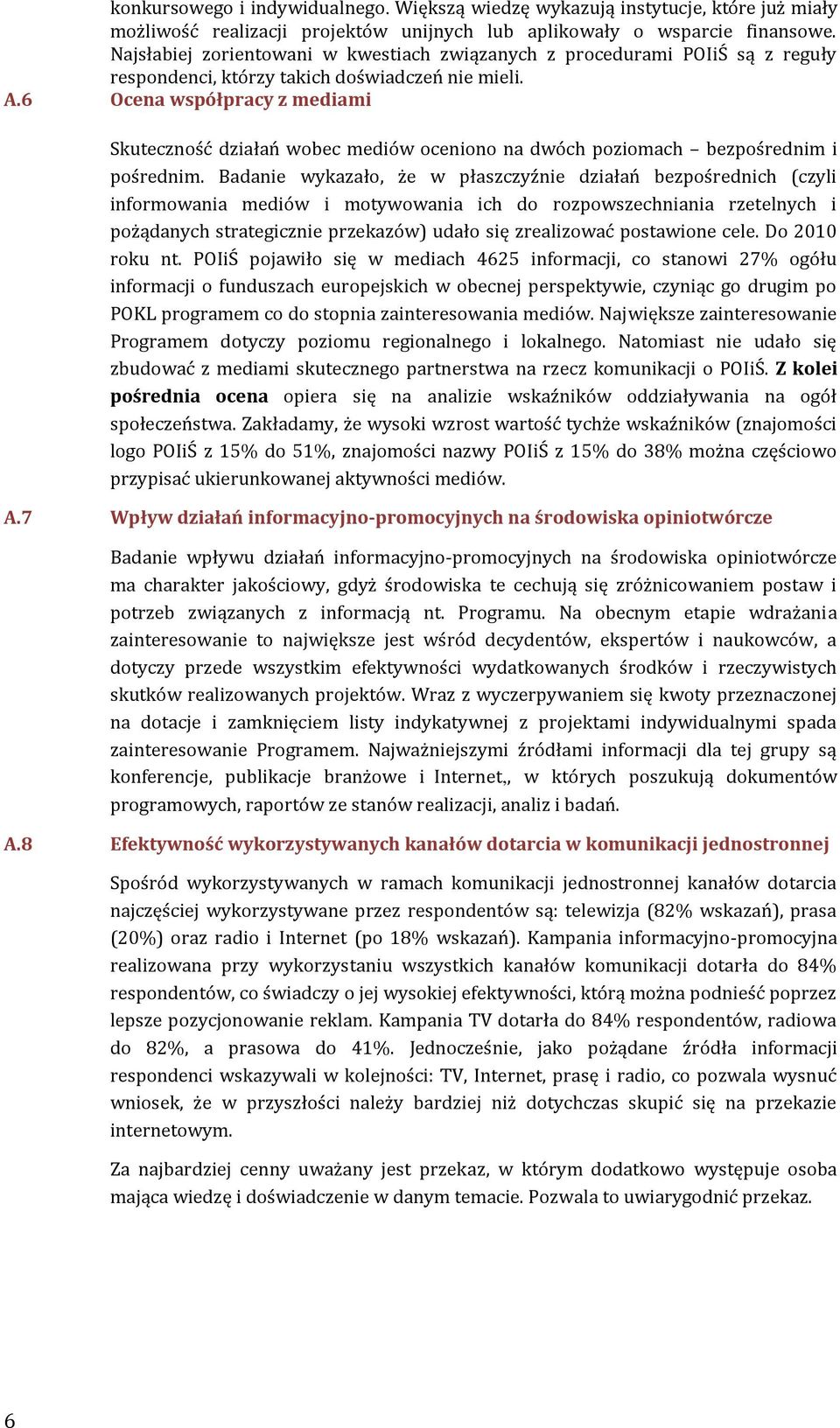 6 Ocena współpracy z mediami Skuteczność działań wobec mediów oceniono na dwóch poziomach bezpośrednim i pośrednim.