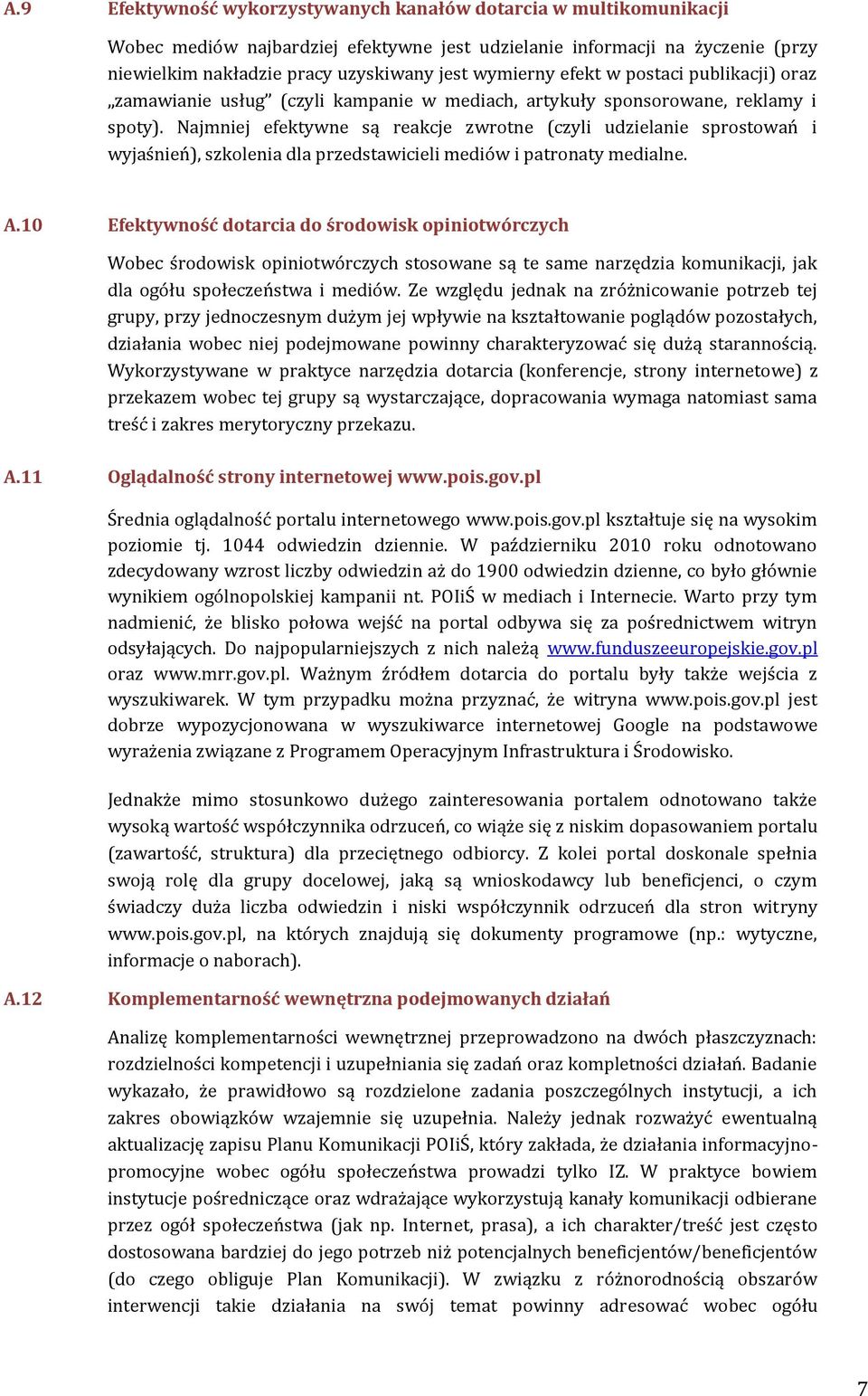 Najmniej efektywne są reakcje zwrotne (czyli udzielanie sprostowań i wyjaśnień), szkolenia dla przedstawicieli mediów i patronaty medialne. A.