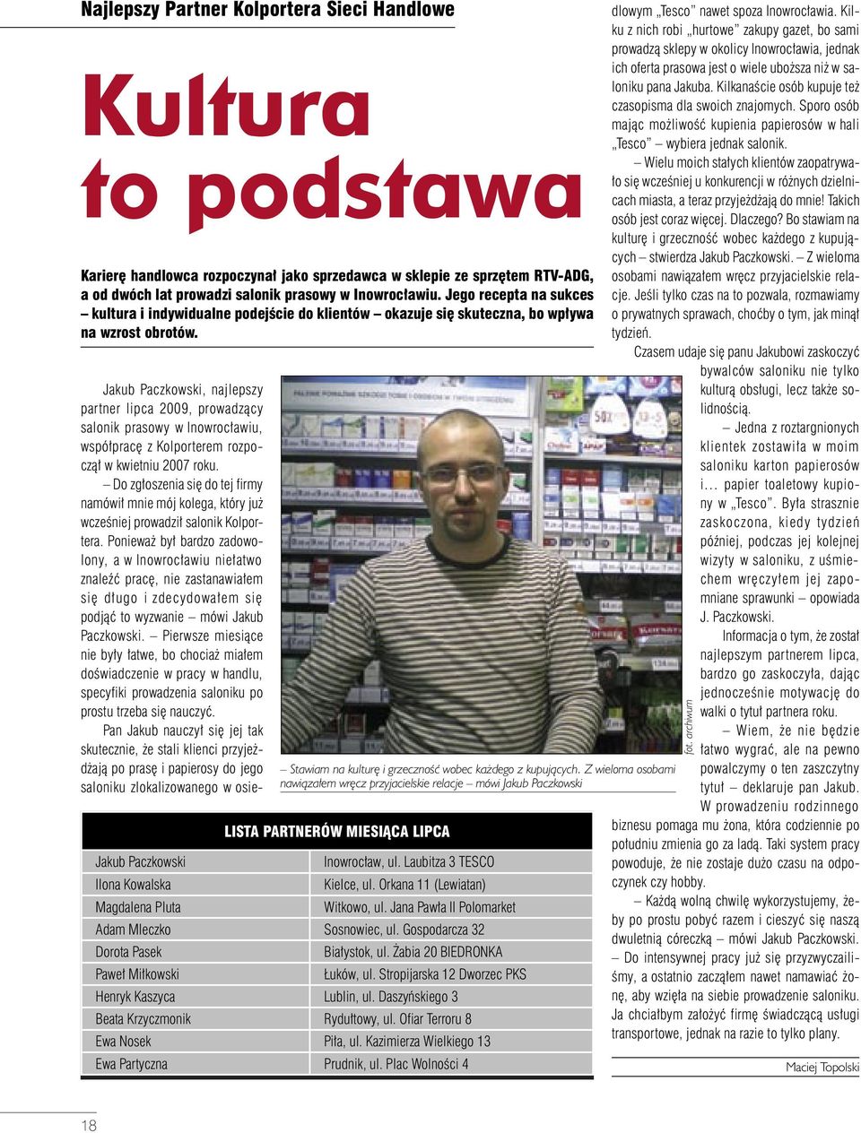 Jakub Paczkowski, najlepszy partner lipca 2009, prowadzący salonik prasowy w Inowrocławiu, współpracę z Kolporterem rozpoczął w kwietniu 2007 roku.