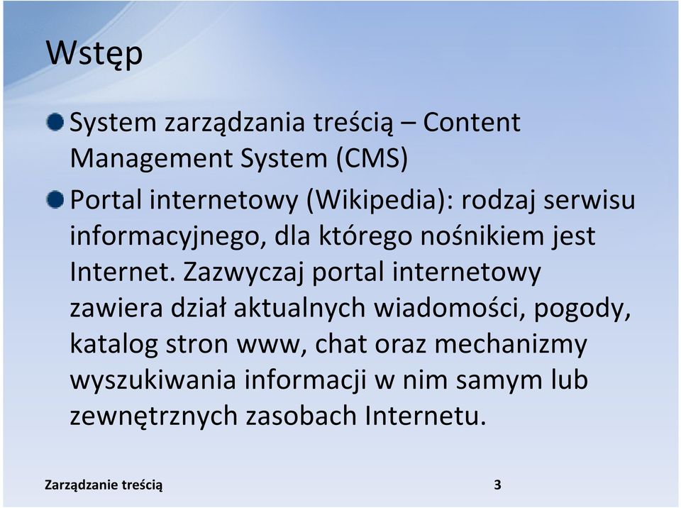 Zazwyczaj portal internetowy zawiera dział aktualnych wiadomości, pogody, katalog stron