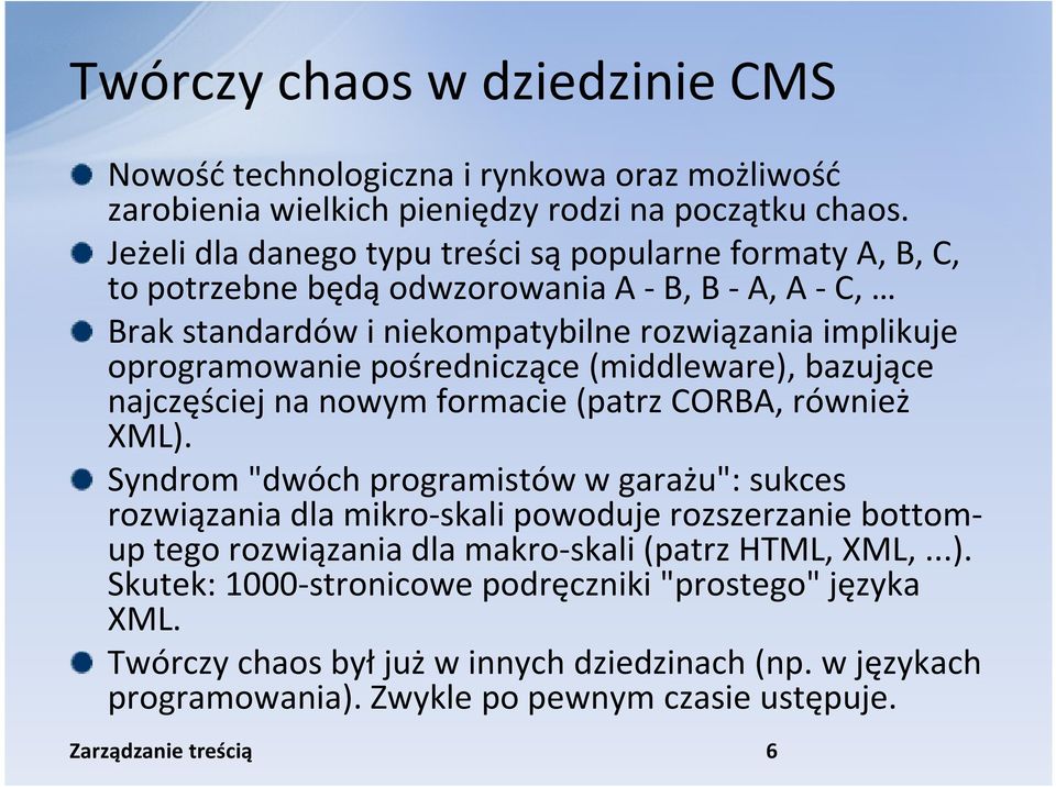 pośredniczące (middleware), bazujące najczęściej na nowym formacie (patrz CORBA, również XML).