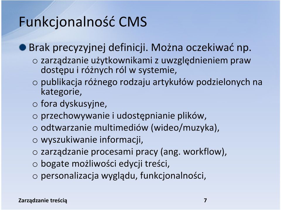 artykułów podzielonych na kategorie, o fora dyskusyjne, o przechowywanie i udostępnianie plików, o odtwarzanie