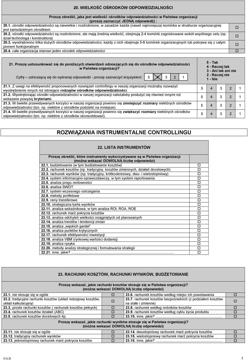 .2. ośrodki odpowiedzialności są rozdrobnione, ale mają średnią wielkość, obejmują 2-4 komórki zogniskowane wokół wspólnego celu (np. dział technologa i konstruktora) 20.3.