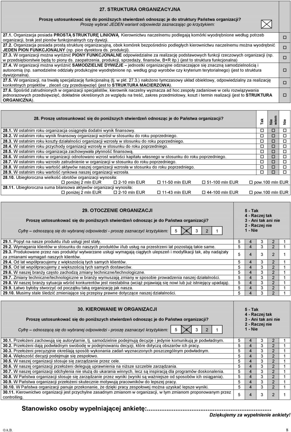 .2. Organizacja posiada prostą strukturę organizacyjną, obok komórek bezpośrednio podległych kierownictwu naczelnemu można wyodrębnić JEDEN PION FUNKCJONALNY (np. pion dyrektora ds. produkcji). 27.3.