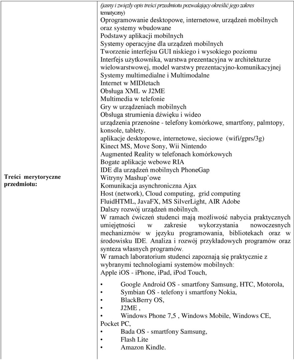 warstwy prezentacyjno-komunikacyjnej Systemy multimedialne i Multimodalne Internet w MIDletach Obsługa XML w J2ME Multimedia w telefonie Gry w urządzeniach mobilnych Obsługa strumienia dźwięku i