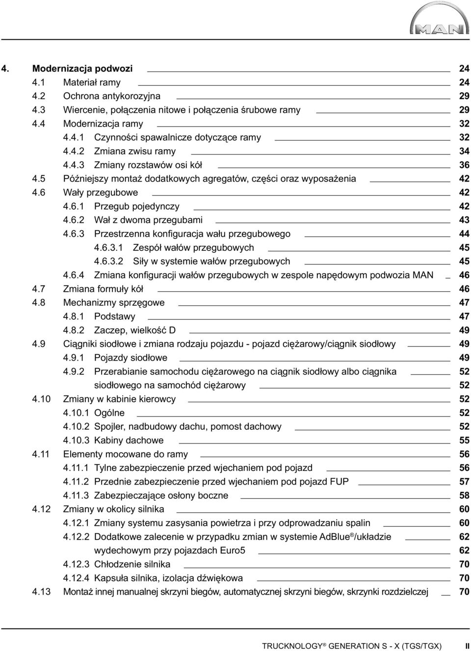 6.3.1 Zespół wałów przegubowych 4.6.3.2 Siły w systemie wałów przegubowych 4.6.4 Zmiana konfi guracji wałów przegubowych w zespole napędowym podwozia MAN 4.7 Zmiana formuły kół 4.