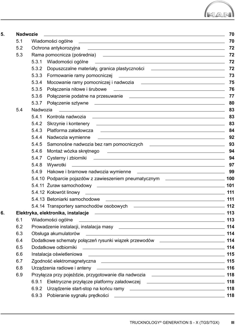 4.3 Platforma załadowcza 5.4.4 Nadwozia wymienne 5.4.5 Samonośne nadwozia bez ram pomocniczych 5.4.6 Montaż wózka skrętnego 5.4.7 Cysterny i zbiorniki 5.4.8 Wywrotki 5.4.9 Hakowe i bramowe nadwozia wymienne 5.