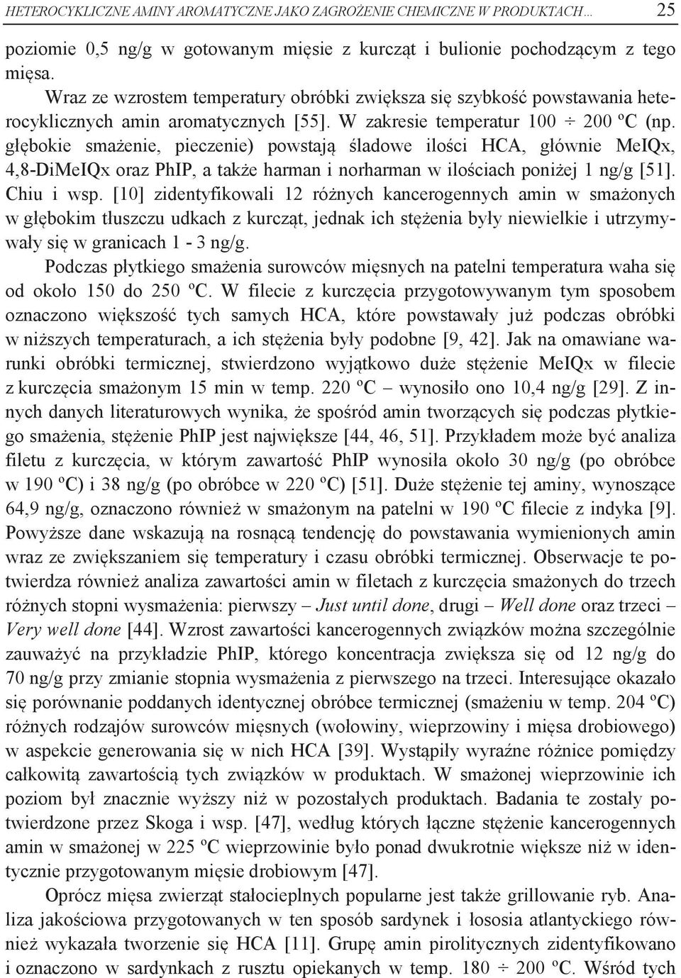 głębokie smażenie, pieczenie) powstają śladowe ilości HCA, głównie MeIQx, 4,8-DiMeIQx oraz PhIP, a także harman i norharman w ilościach poniżej 1 ng/g [51]. Chiu i wsp.