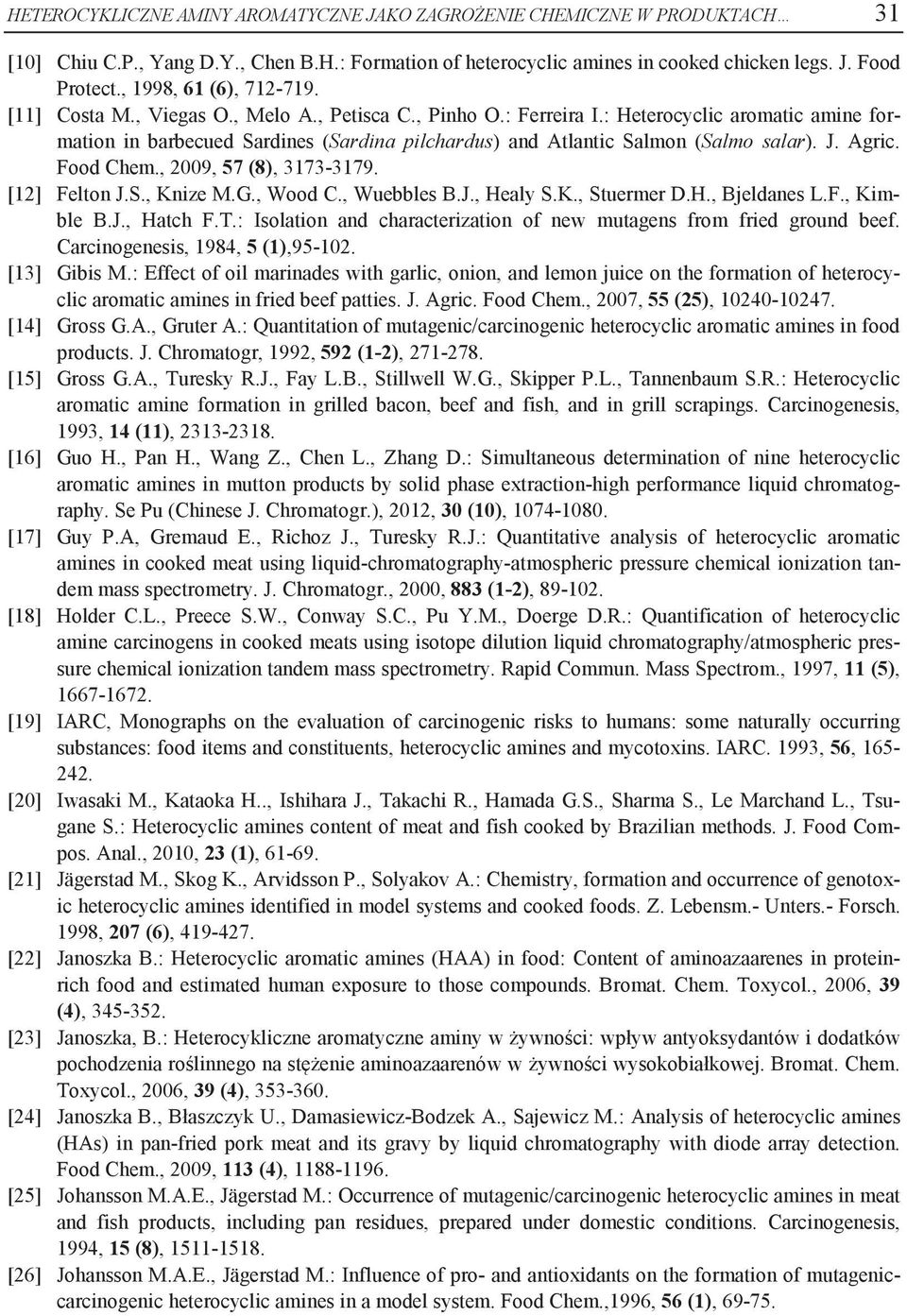 : Heterocyclic aromatic amine formation in barbecued Sardines (Sardina pilchardus) and Atlantic Salmon (Salmo salar). J. Agric. Food Chem., 2009, 57 (8), 3173-3179. [12] Felton J.S., Knize M.G.